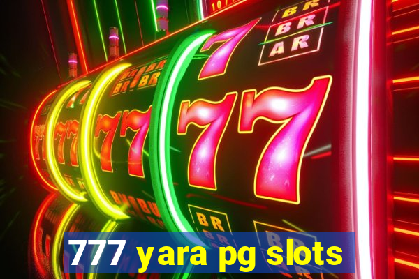 777 yara pg slots